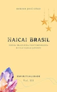 Livro Haicai Brasil - Espiritualidade - Vol. III: Poesia Brasileira Contemporânea - Estilo Haicai Japonês