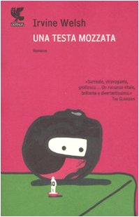 Irvine Welsh - Una testa mozzata (2012)
