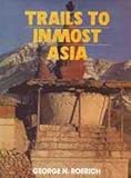 Trails to Inmost Asia: Five Years of Exploration with the Roerich Central Asian Expedition by 