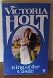 Front cover for the book The King of the Castle by Victoria Holt
