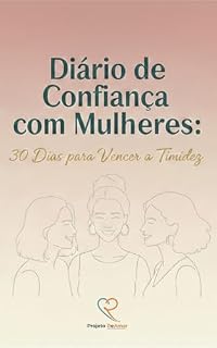 Livro Diário de Confiança com Mulheres: 30 Dias para Vencer a Timidez (Conexões Reais)