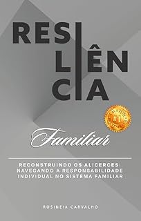 Livro Resiliência Familiar: Reconstruindo os alicerces: navegando a responsabilidade individual no sistema familiar