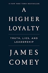 A Higher Loyalty: Truth, Lies, and Leadership