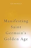 Manifesting Saint Germain's Golden Age (Spiritualising the World) by 