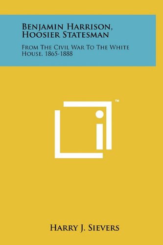 Benjamin Harrison, Hoosier statesman;: From the Civil War to the White House, 1865-1888