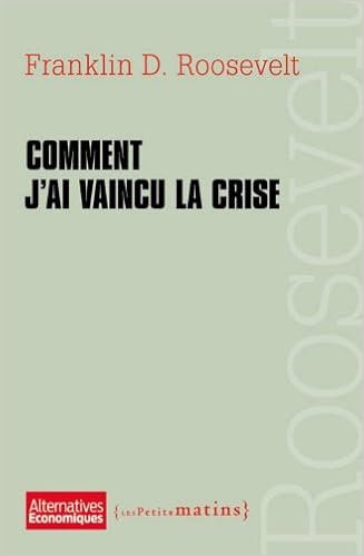 Comment J Ai Vaincu La Crise Alternatives Economiques French Edition Roosevelt Franklin Delano Amazon Com Books