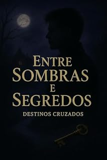 Livro ENTRE SOMBRAS E SEGREDOS: VOLUME II: DESTINOS CRUZADOS