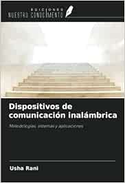 Dispositivos de comunicación inalámbrica: Metodologías, sistemas y aplicaciones