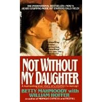 My Name Is Mahtob: The Story that Began in the Global Phenomenon Not Without My Daughter ...