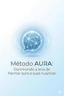 Livro Método AURA: Dominando a Arte de Farmar Aura e Suas Nuances: A Anatomia da Presença: Entenda os pilares invisíveis que compõem uma aura inabalável.