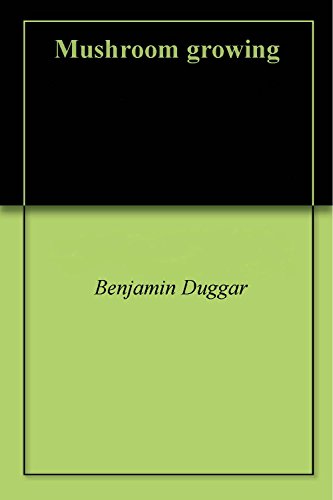 Mushroom growing by Benjamin Duggar