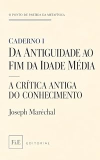 Livro O Ponto de Partida da Metafísica – Caderno I: Da Antiguidade ao fim da Idade Média: A Crítica Antiga do Conhecimento