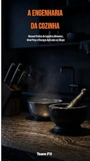 Livro A Engenharia da Cozinha: Manual Prático de Logística Alimentar, Meal Prep e Finanças Aplicadas ao Shape