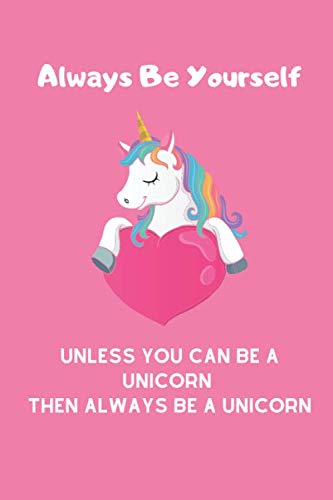 Always Be Yourself Unless You Can Be A Unicorn: Be Yourself Notebook / Journal for Writing, Size 6" x 9", 120 Pages