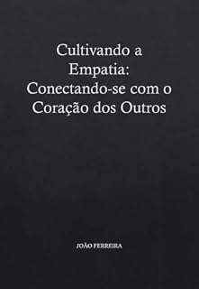 Livro Cultivando a Empatia: Conectando-se com o Coração dos Outros
