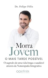 Livro Morra Jovem o Mais Tarde Possível: O segredo de uma vida longa e saudável através da Naturopatia Integrativa