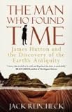 Front cover for the book The Man Who Found Time: James Hutton and the Discovery of Earth's Antiquity by Jack Repcheck