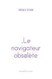 Le Navigateur Obsolete (Romans, Essais, Poesie, Documents) (French Edition) by