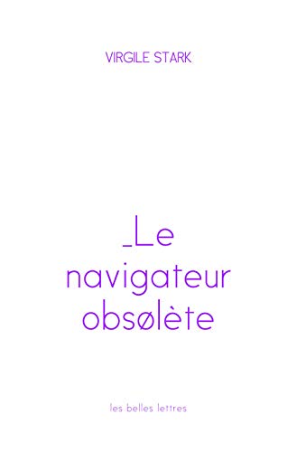 Le Navigateur Obsolete (Romans, Essais, Poesie, Documents) (French Edition) by Virgile Stark