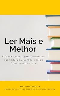 Livro Ler Mais e Melhor – O Guia Completo para Transformar sua Leitura em Conhecimento e Crescimento Pessoal