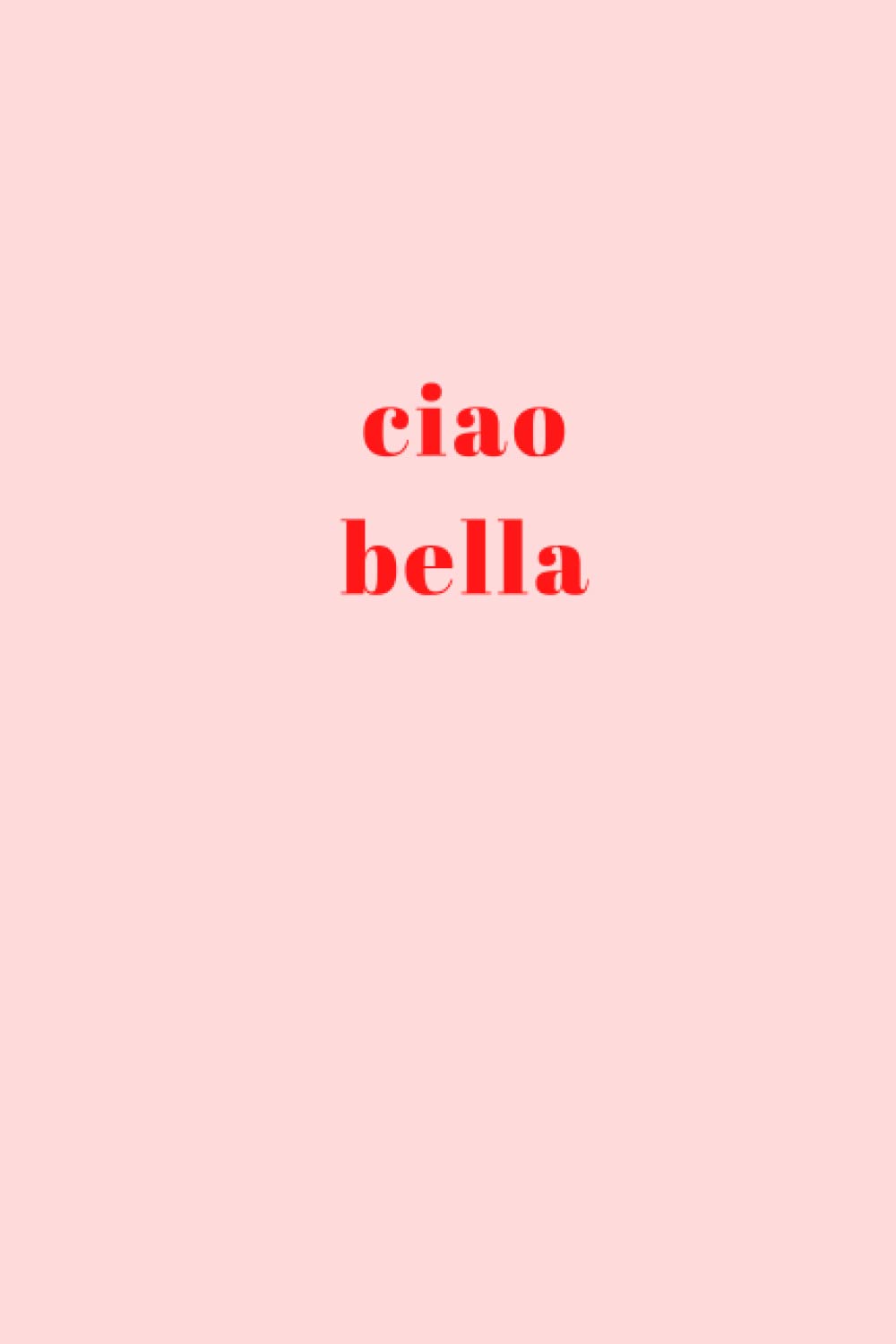Ciao Bella: Lined Notebook