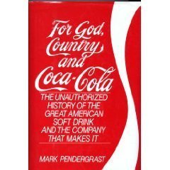For God, Country and Coca-Cola: The Unauthorized History of the Great American Soft Drink and the Co by Mark Pendergrast