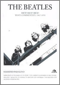 Massimo Padalino - The Beatles. Hey! Hey! Hey! Testi commentati 1967-1970