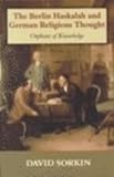 The Berlin Haskalah and German Religious Thought : Orphans of Knowledge, Sorkin, David, 0853033722