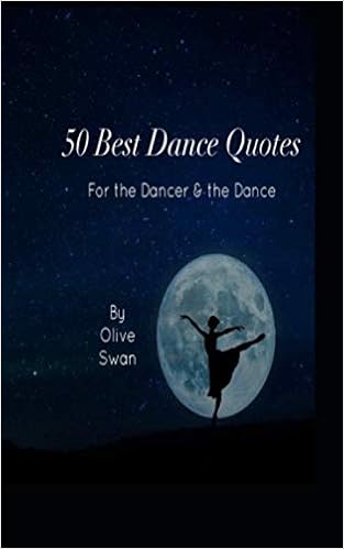 50 Dance Quotes For The Dancer And The Dance Amazon Co Uk Swan Olive Books 50 Dance Quotes For The Dancer And The Dance Amazon Co Uk Swan Olive Books