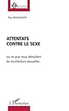 ATTENTATS CONTRE LE SEXE: ou ce que nous dévoilent les mutilations sexuelles (French Edition) by Ney Bensadon