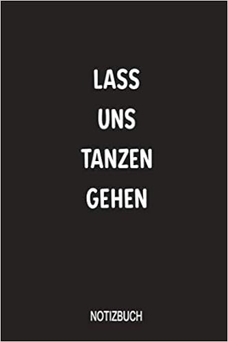 Lass Uns Tanzen Gehen Notizbuch Liniert 110 Seiten 6x9 Skizzenheft Optimal Auch Als Zeichenbuch Blankobuch Notizbuch Tagebuch German Edition Notizbucher Tanz 9781074207182 Amazon Com Books