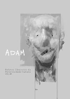 Livro Adam: 01 (Relatos Obscuros da Perversividade Humana Livro 1)