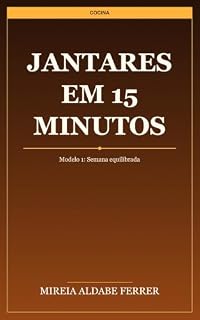 Livro Jantares em 15 Minutos: Refeições rápidas, saudáveis e completas para quem não tem tempo. Mais de 90 receitas…