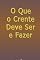 Livro O Que O Crente Deve Ser E Fazer