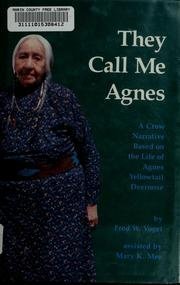 They Call Me Agnes: A Crow Narrative Based on the Life of Agnes Yellowtail Deernose by Fred W. Voget, Mary K. Mee