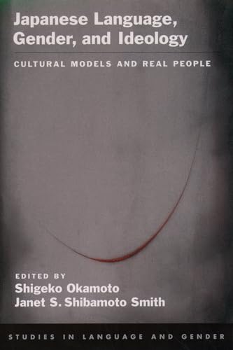 Japanese Language, Gender, and Ideology: Cultural Models and Real People (Studies in Language and Gender)