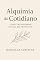 Livro Alquimia do Cotidiano: Como Transformar Rotina em Propósito