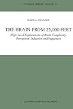 The Brain from 25,000 Feet : High Level Explorations of Brain Complexity, Perception, Induction and Vagueness, Changizi, Mark A., 9048162440