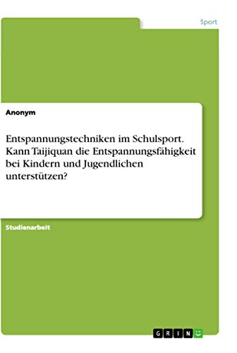 Entspannungstechniken im Schulsport. Kann Taijiquan die Entspannungsfähigkeit b…