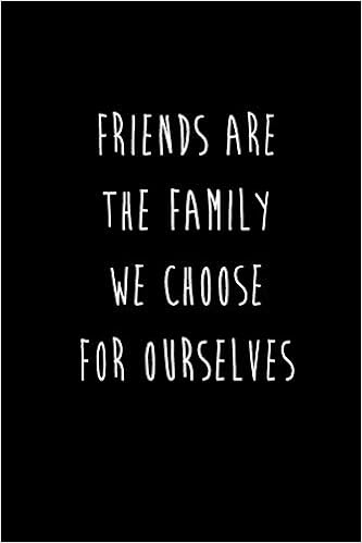 Friends Are The Family We Choose Friends Are The Family We Choose For Ourselves: Best Friends Gifts Journal  Notebook Quality Bound Cover 110 Lined Pages: Creative, Devon:  9781099089329: Amazon.com: Books