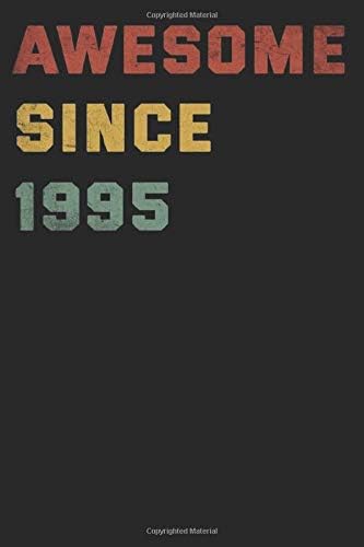 Awesome Since 1995 Notebook Birthday Gift 25th For Women/Men/Boss/Coworkers/Colleagues/Students/Friends. twenty five Years Old: Lined Notebook / Journal Gift, 120 Pages, 6x9, Soft Cover, Matte Finish Paperback – January 26, 2020