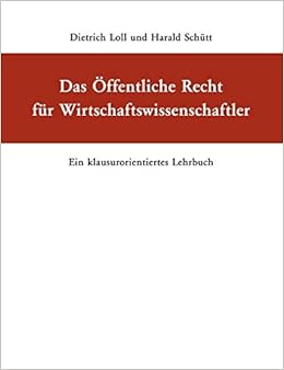 Das Offentliche Recht Fur Wirtschaftswissenschaftler Ein Klausurorientiertes Lehrbuch Amazon De Loll Dietrich Schutt Harald Bucher