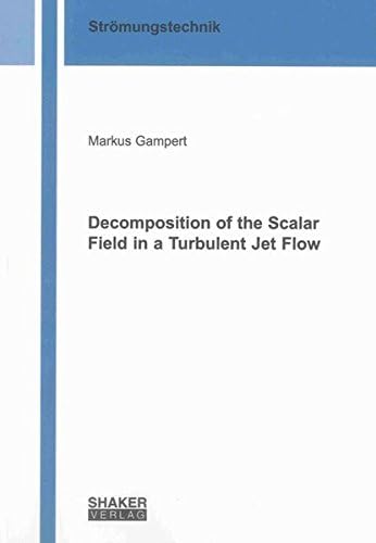 Decomposition of the Scalar Field in a Turbulent Jet Flow (Berichte aus der Stromungstechnik)