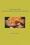 Insomniac Freak: Sleep Like a Baby and Wake Like a