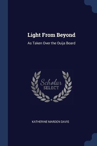 Light from Beyond: As Taken Over the Ouija Board Paperback – Import, 3 Feb 2018