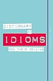 Dictionary of Idioms and Their Origins