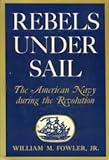 Front cover for the book Rebels Under Sail: the American Navy During the Revolution. by William M. Fowler