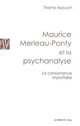 La  consonance imparfaite, Maurice Merleau-Ponty et la psychanalyse