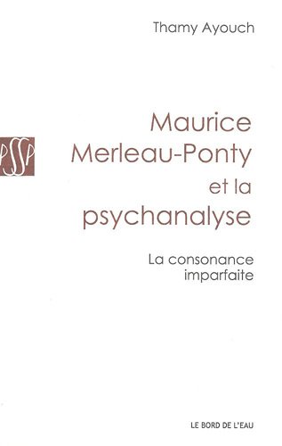 La  consonance imparfaite, Maurice Merleau-Ponty et la psychanalyse