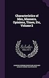 Characteristics of Men, Manners, Opinions, Times, Etc, Volume 2 by